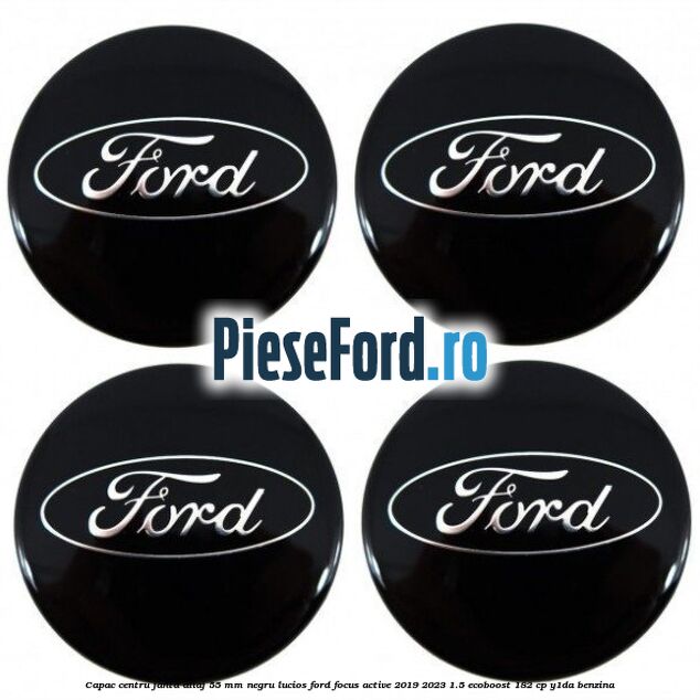Capac centru janta aliaj 55 mm negru lucios Ford Focus Active 2019-2023 1.5 EcoBoost 182 cp Y1DA benzina