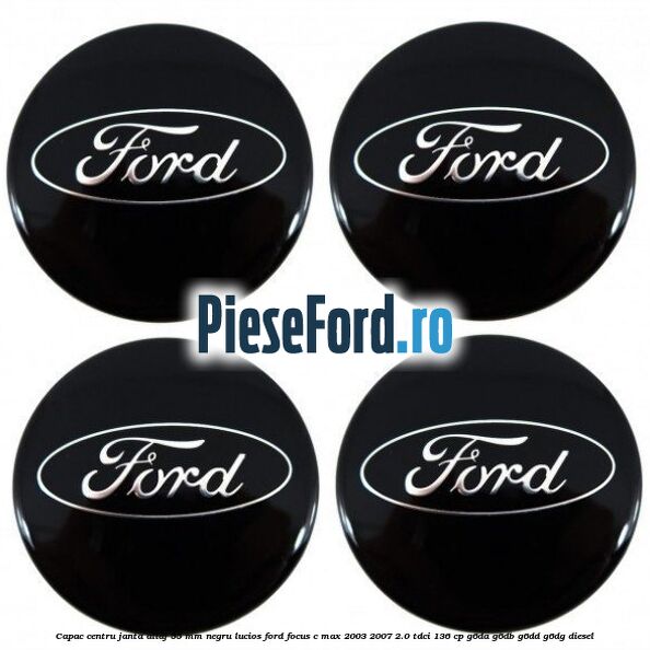 Capac centru janta aliaj 55 mm negru lucios Ford Focus C-Max 2003-2007 2.0 TDCi 136 cp G6DA, G6DB, G6DD, G6DG diesel