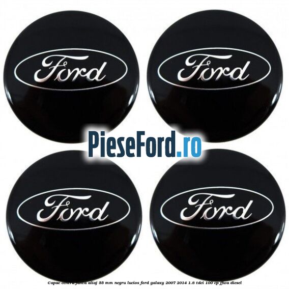 Capac centru janta aliaj 55 mm negru lucios Ford Galaxy 2007-2014 1.8 TDCi 100 cp Capac centru janta aliaj 55 mm negru lucios Ford Galaxy 2007-2014 1.8 TDCi 100 cp FFWA diesel