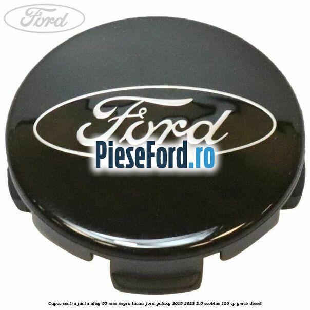 Capac centru janta aliaj 55 mm negru lucios Ford Galaxy 2015-2023 2.0 EcoBlue 150 cp YMCB diesel