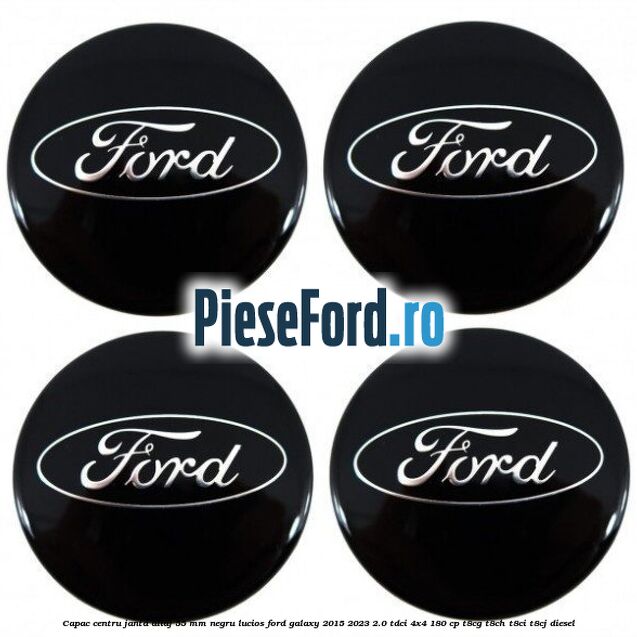 Capac centru janta aliaj 55 mm negru lucios Ford Galaxy 2015-2023 2.0 TDCi 4x4 180 cp Capac centru janta aliaj 55 mm negru lucios Ford Galaxy 2015-2023 2.0 TDCi 4x4 180 cp T8CG, T8CH, T8CI, T8CJ diesel