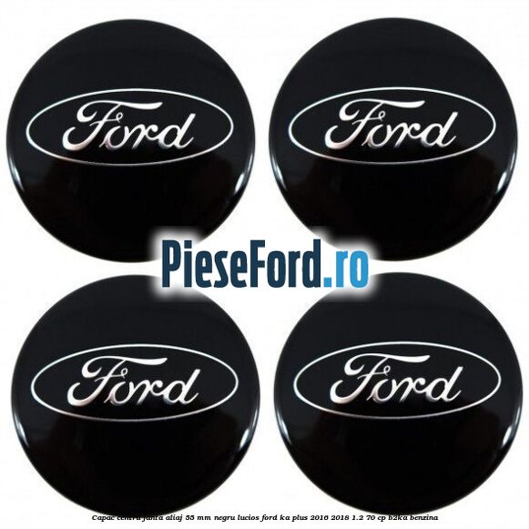 Capac centru janta aliaj 55 mm negru lucios Ford Ka plus 2016-2018 1.2 70 cp Capac centru janta aliaj 55 mm negru lucios Ford Ka plus 2016-2018 1.2 70 cp B2KA benzina