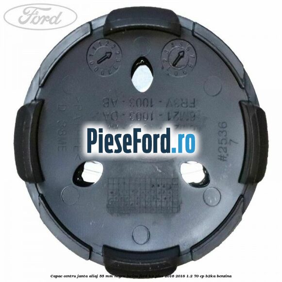Capac centru janta aliaj 55 mm negru lucios Ford Ka plus 2016-2018 1.2 70 cp Capac centru janta aliaj 55 mm negru lucios Ford Ka plus 2016-2018 1.2 70 cp B2KA benzina