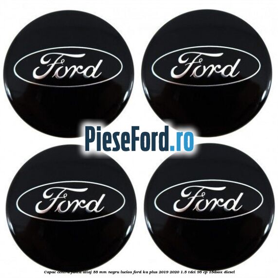Capac centru janta aliaj 55 mm negru lucios Ford Ka plus 2019-2020 1.5 TDCI 95 cp 15DSOX diesel