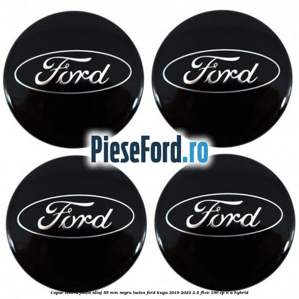 Capac centru janta aliaj 55 mm negru lucios Ford Kuga 2019-2023 2.5 FHEV 190 cp n/a hybrid
