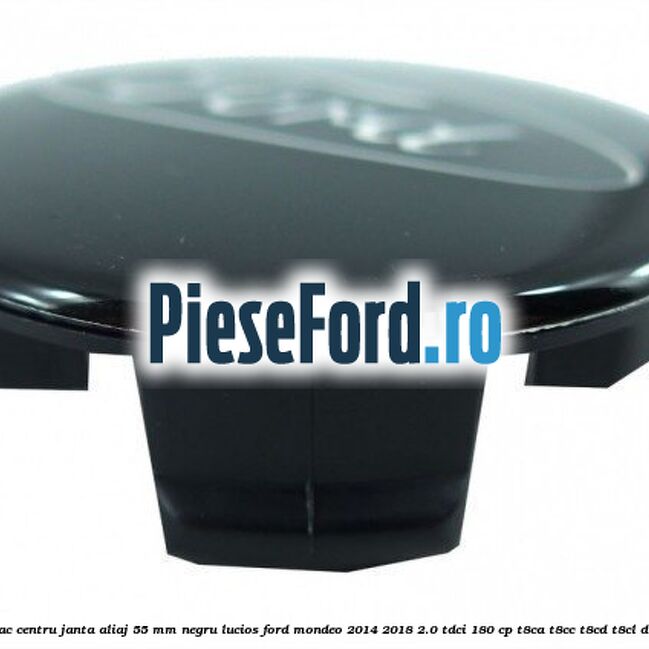 Capac centru janta aliaj 55 mm negru lucios Ford Mondeo 2014-2018 2.0 TDCi 180 cp Capac centru janta aliaj 55 mm negru lucios Ford Mondeo 2014-2018 2.0 TDCi 180 cp T8CA, T8CC, T8CD, T8CL diesel