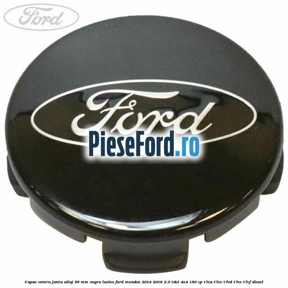 Capac centru janta aliaj 55 mm negru lucios Ford Mondeo 2014-2018 2.0 TDCi 4x4 150 cp T7CA, T7CC, T7CD, T7CE, T7CF diesel