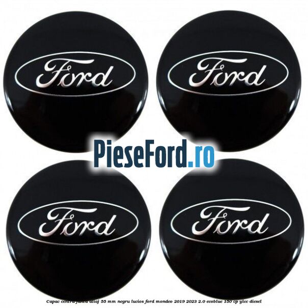 Capac centru janta aliaj 55 mm negru lucios Ford Mondeo 2019-2023 2.0 EcoBlue 150 cp YLCC diesel