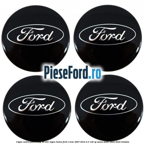 Capac centru janta aliaj 55 mm negru lucios Ford S-Max 2007-2014 2.0 145 cp AOWA, AOWB, TBWA, TBWB benzina