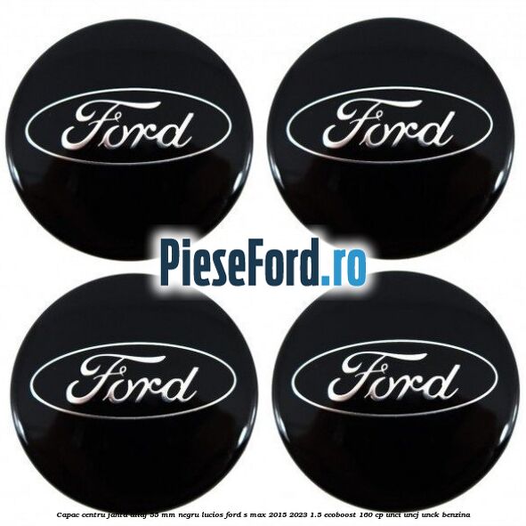 Capac centru janta aliaj 55 mm negru lucios Ford S-Max 2015-2023 1.5 EcoBoost 160 cp Capac centru janta aliaj 55 mm negru lucios Ford S-Max 2015-2023 1.5 EcoBoost 160 cp UNCI, UNCJ, UNCK benzina