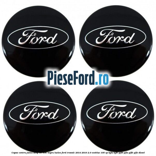 Capac centru janta aliaj 55 mm negru lucios Ford Transit 2014-2018 2.0 EcoBlue 105 cp BJFA, BJFB, YLF6, YLFA, YLFB, YLFS diesel