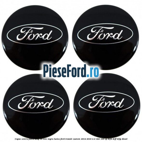 Capac centru janta aliaj 55 mm negru lucios Ford Transit Custom 2014-2018 2.2 TDCi 100 cp DRF4, DRFF, DRFG diesel