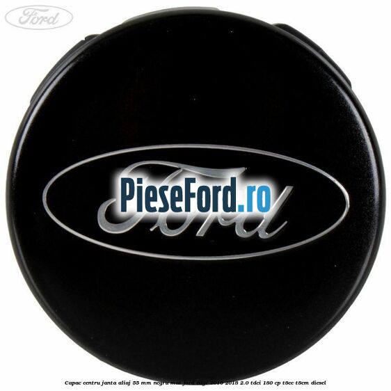 Capac centru janta aliaj 55 mm negru mat Ford Edge 2016-2018 2.0 TDCi 180 cp T8CC, T8CM diesel