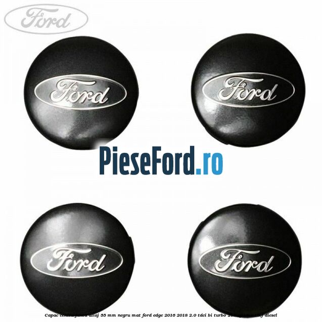 Capac centru janta aliaj 55 mm negru mat Ford Edge 2016-2018 2.0 TDCi Bi-Turbo 210 cp T9CE, T9CF diesel