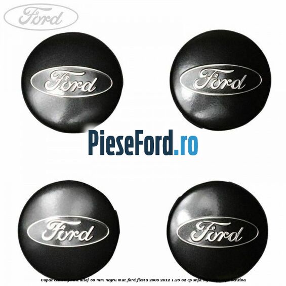 Capac centru janta aliaj 55 mm negru mat Ford Fiesta 2008-2012 1.25 82 cp SNJA, SNJB, SNJC, SNJD benzina