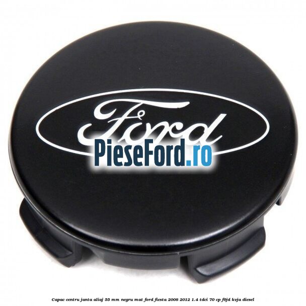 Capac centru janta aliaj 55 mm negru mat Ford Fiesta 2008-2012 1.4 TDCi 70 cp