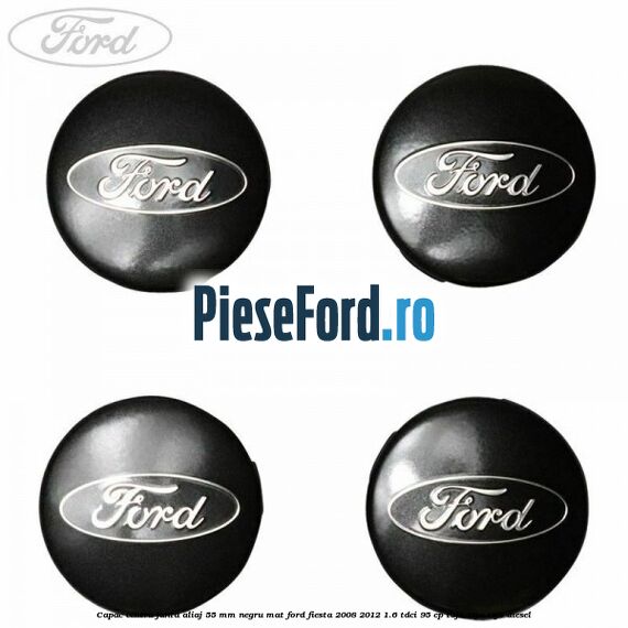 Capac centru janta aliaj 55 mm negru mat Ford Fiesta 2008-2012 1.6 TDCi 95 cp T3JA, TZJA, TZJB diesel