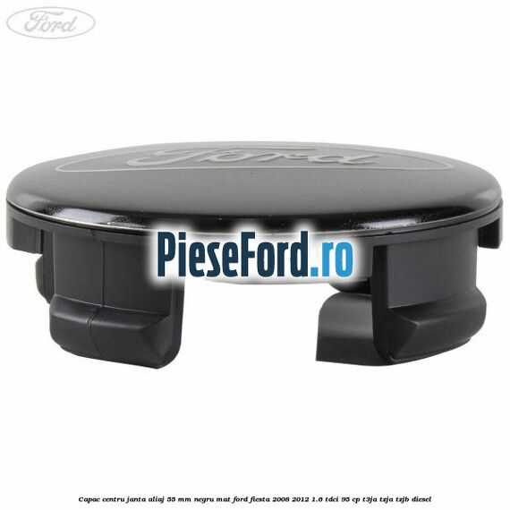 Capac centru janta aliaj 55 mm negru mat Ford Fiesta 2008-2012 1.6 TDCi 95 cp T3JA, TZJA, TZJB diesel