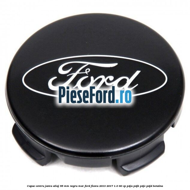 Capac centru janta aliaj 55 mm negru mat Ford Fiesta 2013-2017 1.0 80 cp
