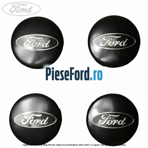 Capac centru janta aliaj 55 mm negru mat Ford Fiesta 2013-2017 1.0 Sport 140 cp YYJA, YYJB benzina