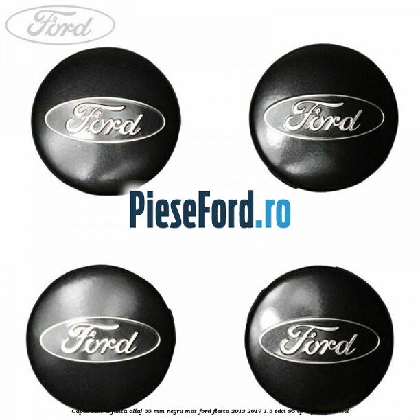 Capac centru janta aliaj 55 mm negru mat Ford Fiesta 2013-2017 1.5 TDCi 95 cp XVJB, XVJC diesel