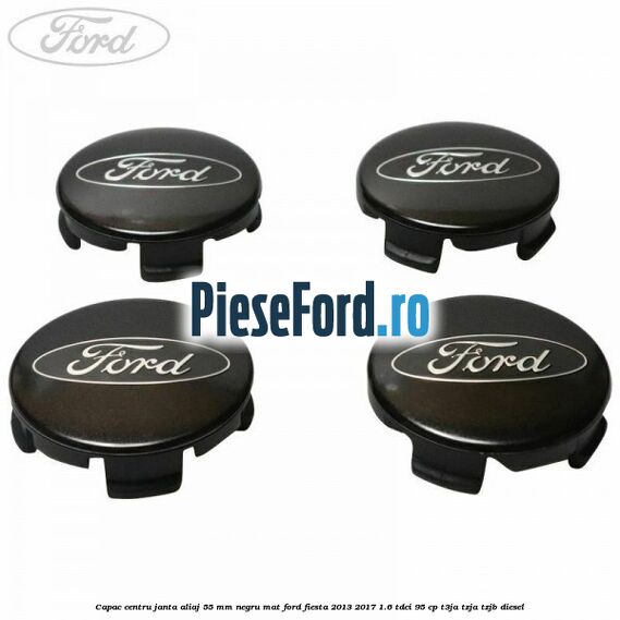 Capac centru janta aliaj 55 mm negru mat Ford Fiesta 2013-2017 1.6 TDCi 95 cp T3JA, TZJA, TZJB diesel