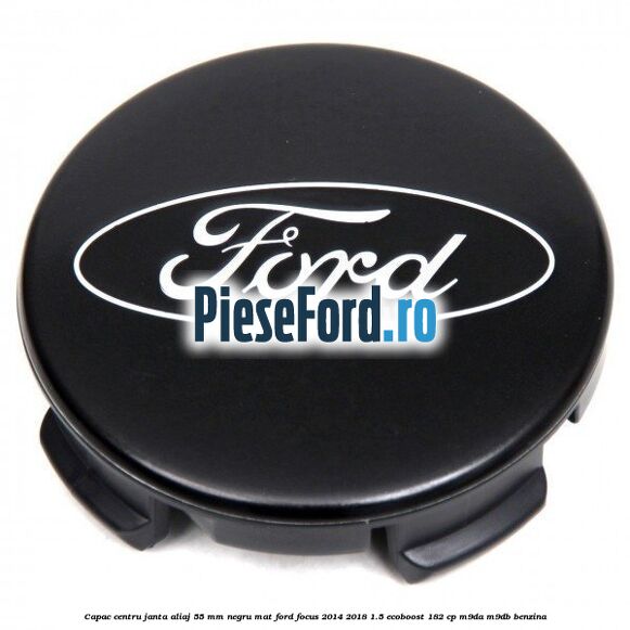 Capac centru janta aliaj 55 mm negru mat Ford Focus 2014-2018 1.5 EcoBoost 182 cp M9DA, M9DB benzina