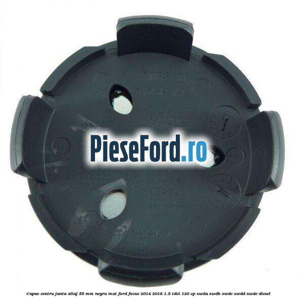 Capac centru janta aliaj 55 mm negru mat Ford Focus 2014-2018 1.5 TDCi 120 cp XWDA, XWDB, XWDC, XWDD, XWDE diesel