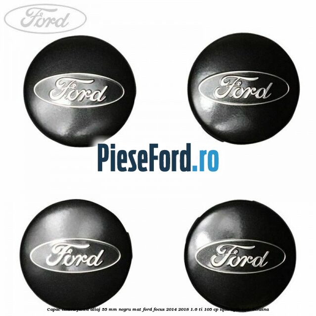 Capac centru janta aliaj 55 mm negru mat Ford Focus 2014-2018 1.6 Ti 105 cp IQDA, IQDB, IQDC benzina