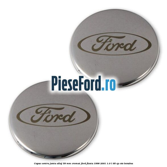 Capac centru janta aliaj 59 mm cromat Ford Fiesta 1996-2001 1.0 i 65 cp Capac centru janta aliaj 59 mm cromat Ford Fiesta 1996-2001 1.0 i 65 cp C4E benzina