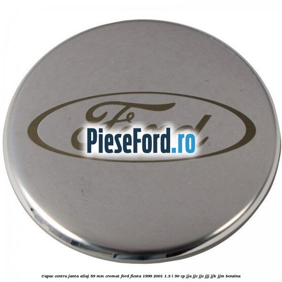Capac centru janta aliaj 59 mm cromat Ford Fiesta 1996-2001 1.3 i 50 cp JJA, JJC, JJE, JJJ, JJK, JJM benzina