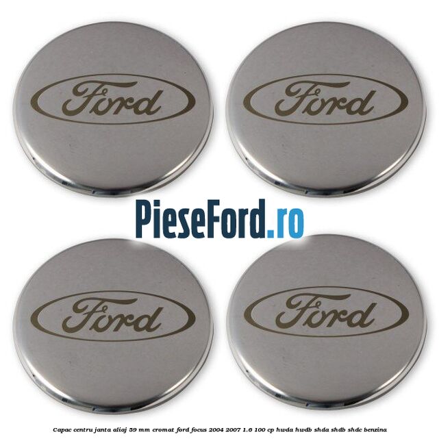 Capac centru janta aliaj 59 mm cromat Ford Focus 2004-2007 1.6 100 cp HWDA, HWDB, SHDA, SHDB, SHDC benzina