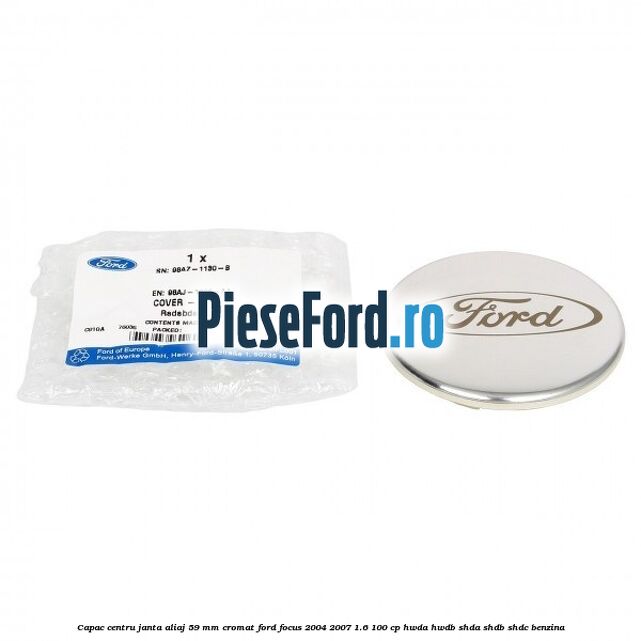 Capac centru janta aliaj 59 mm cromat Ford Focus 2004-2007 1.6 100 cp HWDA, HWDB, SHDA, SHDB, SHDC benzina