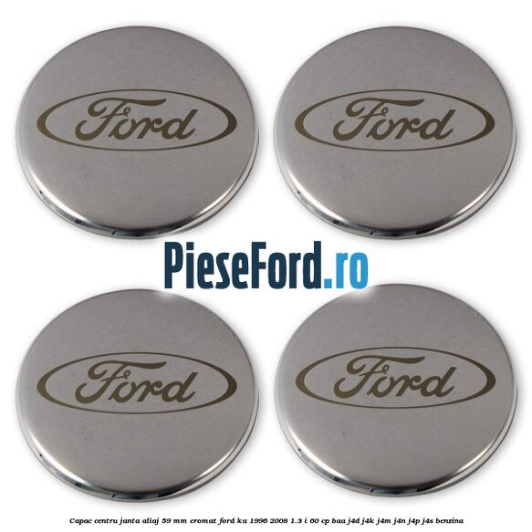 Capac centru janta aliaj 59 mm cromat Ford Ka 1996-2008 1.3 i 60 cp Capac centru janta aliaj 59 mm cromat Ford Ka 1996-2008 1.3 i 60 cp BAA, J4D, J4K, J4M, J4N, J4P, J4S benzina