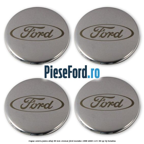 Capac centru janta aliaj 59 mm cromat Ford Mondeo 1996-2000 1.6 i 90 cp Capac centru janta aliaj 59 mm cromat Ford Mondeo 1996-2000 1.6 i 90 cp L1J benzina