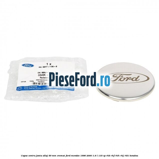 Capac centru janta aliaj 59 mm cromat Ford Mondeo 1996-2000 1.8 i 115 cp Capac centru janta aliaj 59 mm cromat Ford Mondeo 1996-2000 1.8 i 115 cp RKB, RKF, RKH, RKJ, RKK benzina