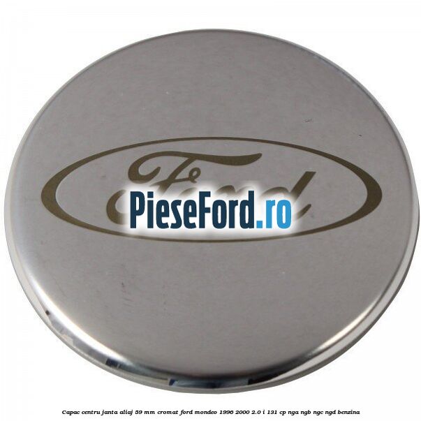 Capac centru janta aliaj 59 mm cromat Ford Mondeo 1996-2000 2.0 i 131 cp NGA, NGB, NGC, NGD benzina