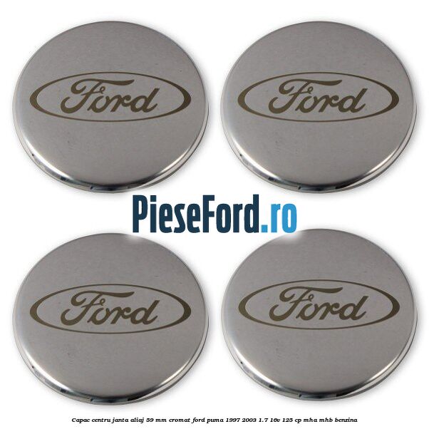 Capac centru janta aliaj 59 mm cromat Ford Puma 1997-2003 1.7 16V 125 cp MHA, MHB benzina