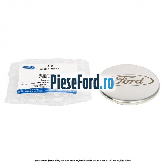 Capac centru janta aliaj 59 mm cromat Ford Transit 2000-2006 2.0 DI 86 cp F3FA diesel