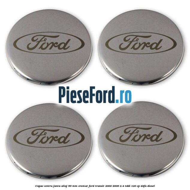 Capac centru janta aliaj 59 mm cromat Ford Transit 2000-2006 2.4 TDdi 120 cp D4FA diesel