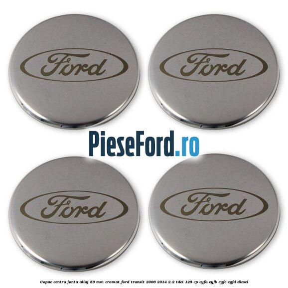 Capac centru janta aliaj 59 mm cromat Ford Transit 2006-2014 2.2 TDCi 125 cp CYFA, CYFB, CYFC, CYFD diesel