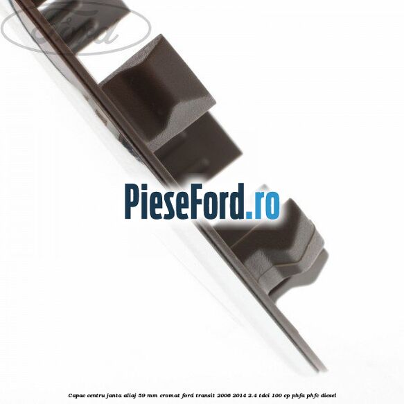 Capac centru janta aliaj 59 mm cromat Ford Transit 2006-2014 2.4 TDCi 100 cp Capac centru janta aliaj 59 mm cromat Ford Transit 2006-2014 2.4 TDCi 100 cp PHFA, PHFC diesel