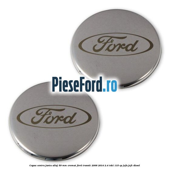 Capac centru janta aliaj 59 mm cromat Ford Transit 2006-2014 2.4 TDCi 115 cp JXFA, JXFC diesel
