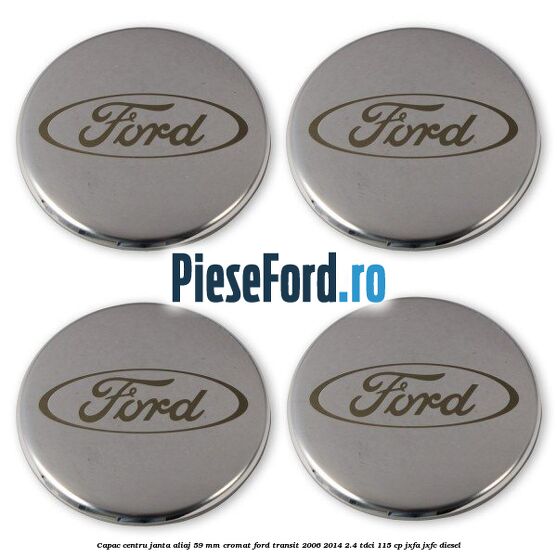 Capac centru janta aliaj 59 mm cromat Ford Transit 2006-2014 2.4 TDCi 115 cp JXFA, JXFC diesel