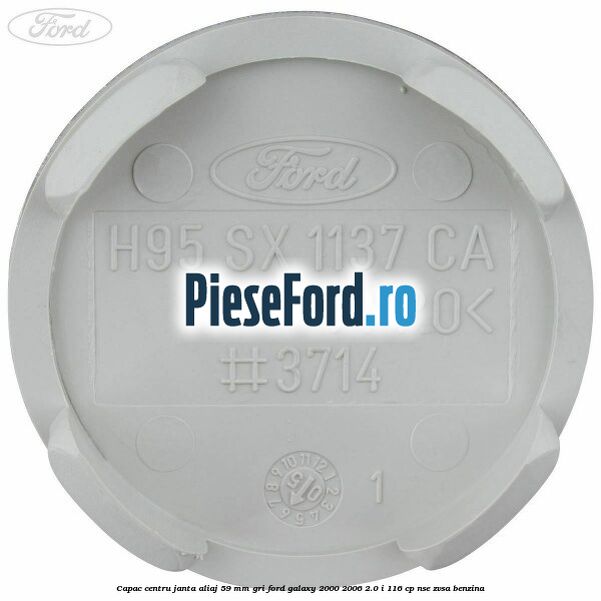 Capac centru janta aliaj 59 mm gri Ford Galaxy 2000-2006 2.0 i 116 cp Capac centru janta aliaj 59 mm gri Ford Galaxy 2000-2006 2.0 i 116 cp NSE, ZVSA benzina