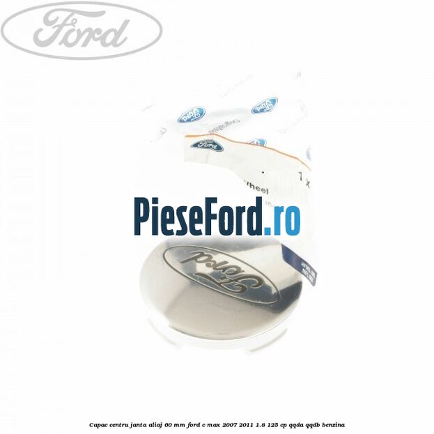 Capac centru janta aliaj 60 mm Ford C-Max 2007-2011 1.8 125 cp QQDA, QQDB benzina