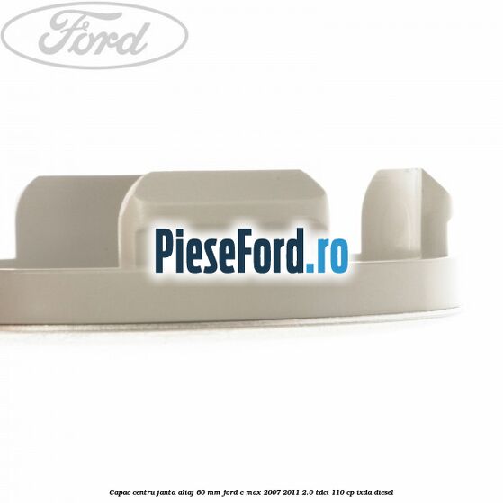 Capac centru janta aliaj 60 mm Ford C-Max 2007-2011 2.0 TDCi 110 cp IXDA diesel