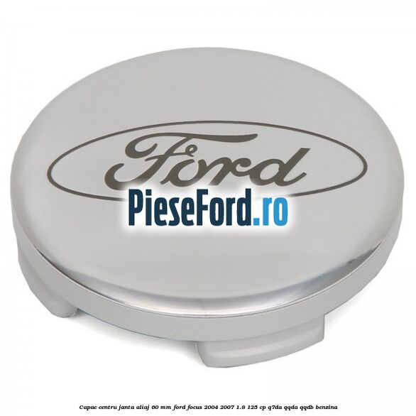 Capac centru janta aliaj 60 mm Ford Focus 2004-2007 1.8 125 cp Q7DA, QQDA, QQDB benzina