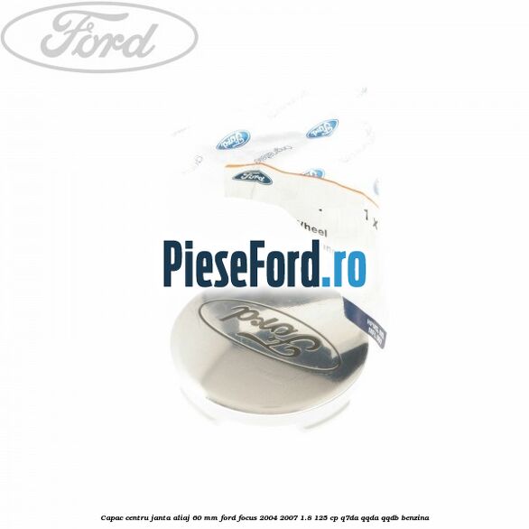 Capac centru janta aliaj 60 mm Ford Focus 2004-2007 1.8 125 cp Q7DA, QQDA, QQDB benzina
