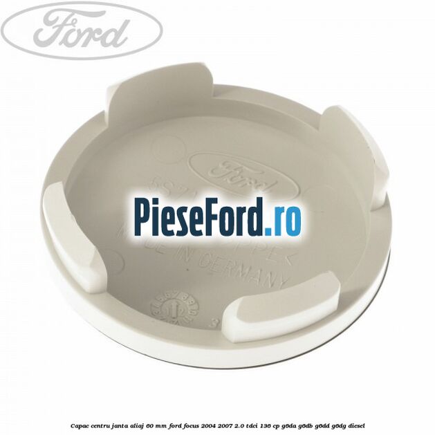 Capac centru janta aliaj 60 mm Ford Focus 2004-2007 2.0 TDCi 136 cp G6DA, G6DB, G6DD, G6DG diesel
